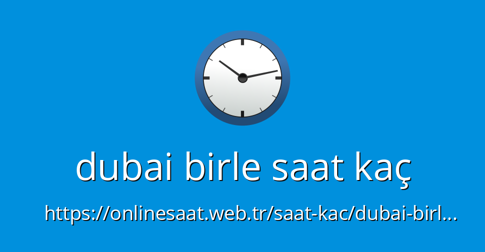 dubai birle saat kaç - OnlineSaat.web.tr